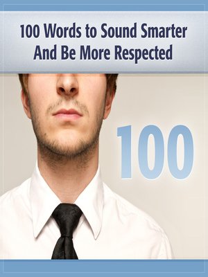 cover image of 100 Words to Sound Smarter & Be More Respected